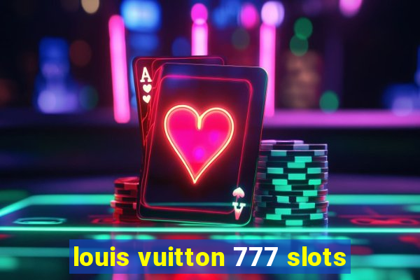 louis vuitton 777 slots